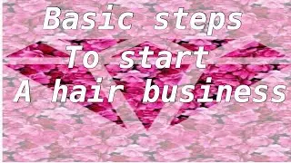Basic steps to starting a hair business