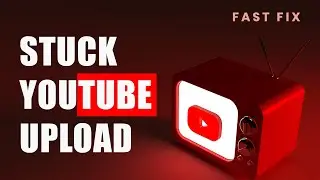 YouTube Video Not Uploading? FAST FIX