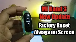 Mi Band 3 New Update | Lots of New Features | Factory Reset Added | Always on Screen | New Bugs