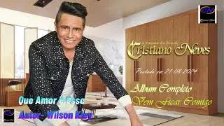 Cristiano Neves - Álbum Completo - Vem Ficar Comigo