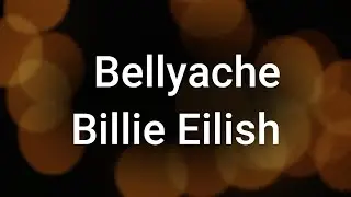 Billie Eilish - Bellyache Lyrics
