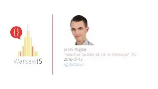 Jacek Migdał: Reactive JavaScript all-in: Meteor.js [EN] - 2016-01-13 - WarsawJS Meetup #17
