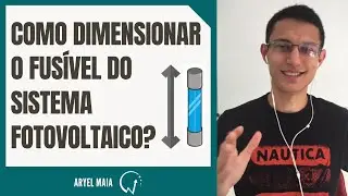 Como dimensionar o fusível do sistema fotovoltaico? | Aryel Maia