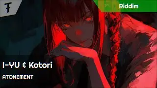 I-YU & Kotori - ATONEMENT | Riddim