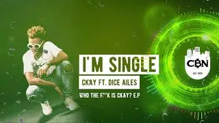 CKAY - I'M SINGLE (ALLELUYA) FT. DICE AILES | WHO THE F*CK IS CKAY EP (OFFICIAL AUDIO)