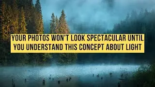Your Photos Won't Look Spectacular Until You Understand This Concept About Light