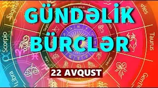 BÜRCLƏR - 22 AVQUST