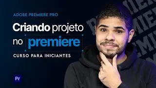 Como criar projetos no Adobe Premiere e Organização para edição