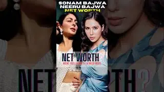 Who's Richer? Neeru Bajwa or Sonam Bajwa! #bollywood #pollywood #topactress #shorts