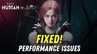 How to Fix Once Human Performance Issues