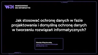 M. Więckowska - Jak stosować ochronę danych w fazie projektowania i domyślną ochronę danych w two...
