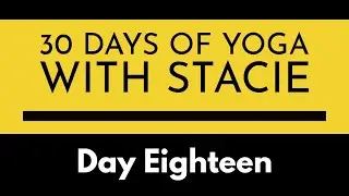 30 Days of Yoga | Day Eighteen