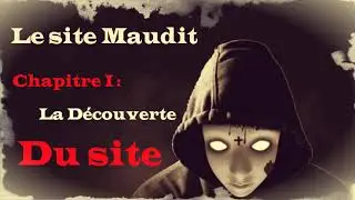 Creepypasta FR  - Le site Maudit - Chapitre I : La Découverte du site 