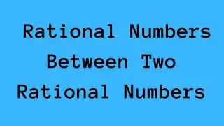 Rational Numbers between Two Rational Numbers