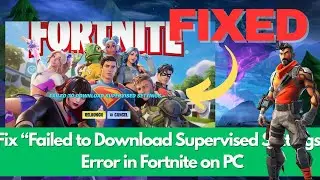 Fix “Failed to Download Supervised Settings” Error in Fortnite on PC | 100% Working [2025]