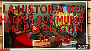 LA HISTORIA DEL HACKER QUE MURIÓ EN PIXEL GUN 3D #2 (En Español)