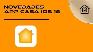 Novedades App Casa iOS 16 | Homekit