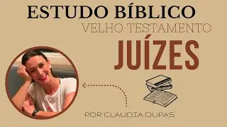 JUÍZES: PARTE 1 - ESTUDO BÍBLICO COMPLETO  - VELHO TESTAMENTO