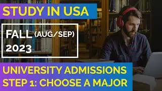 International Students • University Admissions Fall 2023 • Step 1: Choose a Major • Study in the USA