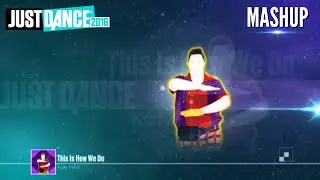 Just Dance 2016 This Is How We Do [Mashup]