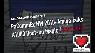 PaCommEx 2018 Talk (2 of 2): Amiga 1000 Boot-up Magic