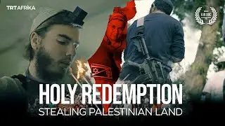 TRT World Exclusive: Holy Redemption: Stealing Palestinian Land