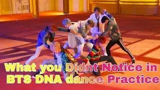 What you didnt notice in BTS DNA Dance practice
