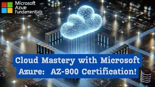 Cloud Mastery with Microsoft Azure: Elevate Your Career with AZ-900 Certification!