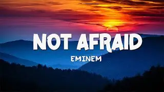 Eminem - Not Afraid (Lyrics)