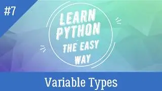 Variable Types | Tutorial - 7 | Learn Python - The Easy Way