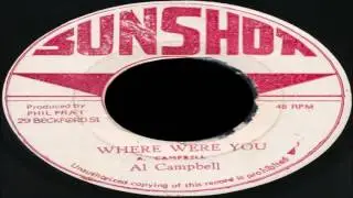 Al Campbell-Where Were You (Sun Shot) Phil Pratt