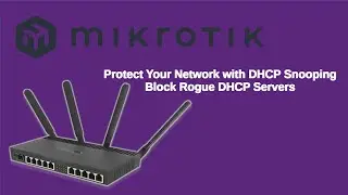 Mikrotik Router : Protect Your Network with DHCP Snooping | Block Rogue DHCP Servers