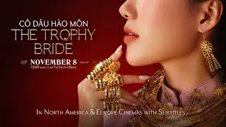 The Trophy Bride (Cô Dâu Hào Môn) Official Trailer | In North America & Europe Cinemas | Nov 8