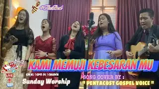KAMI MEMUJI KEBESARAN MU ( COVER BY PENTACOST GOSPEL VOICE ) GPI KL SIDANG SUNGAI WAY | GPSS-PJ GPI