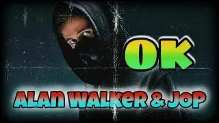 Alan Walker ft JOP - OK (lyrics)