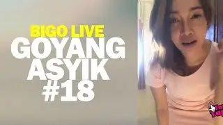 Bigo Live diGoyang Asyik #18
