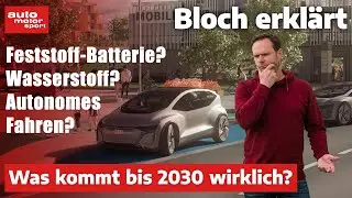Feststoff-Akku, Wasserstoff & autonomes Fahren: Was kommt wirklich bis 2030? I Bloch erklärt 