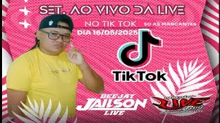 SET. AO VIVO DA LIVE DO TIK TOK DJJAILSON LIVE 16/05/2025