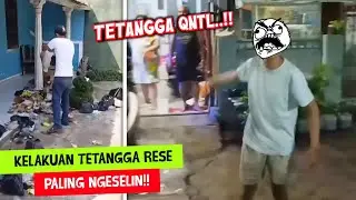 KELAKUAN TETANGGA KEK AJG!!! Kumpulan Tetangga Rese Paling Ngeselin