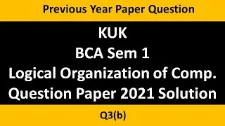 KUK  BCA Question Paper  |  BCA Logical organization of computer  2021 paper solution | bca loc | q3
