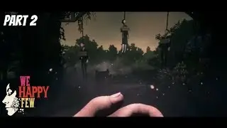 We Happy Few [Part 2]