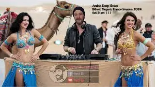 Arabic Deep House Ethnic Organic Dance Session 2024 fati B #111