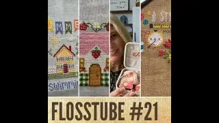 FlossTube #21--Lots of WIPs, some favorites, and a few finishes!