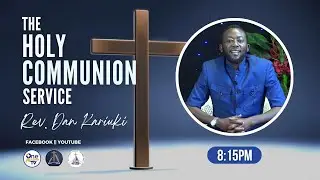 Holy Communion Service || Trusting in the Lord and speaking the Word of Faith || Rev. Dan Kariuki