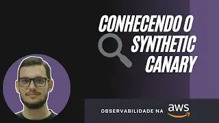 Conhecendo o AWS Synthetics Canary