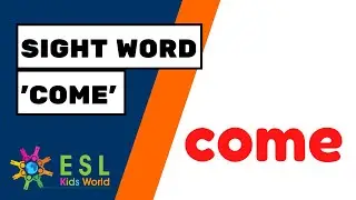 Sight Word 'Come' | Learn the Sight Word 'Come' for Kids