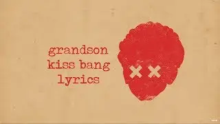 grandson - Kiss Bang (lyrics)