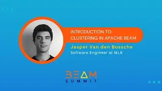 Beam Summit 2023 | Introduction to Clustering in Apache Beam - Jasper Van den Bossche
