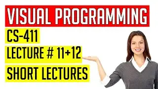 CS411 Lecture # 11+12 || CS411 Short Lectures || Visual Programming Lecture # 11+12
