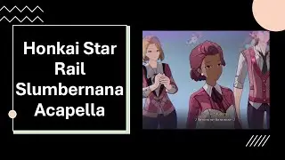 Slumbernana Acapella Cutscene | Honkai Star Rail